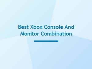 Best Xbox Console and Monitor Combination