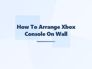 How to Arrange Xbox Console on Wall